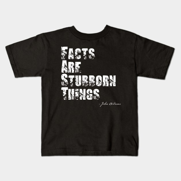 Facts Are Stubborn Things - John Adams Quote Kids T-Shirt by BlackGrain